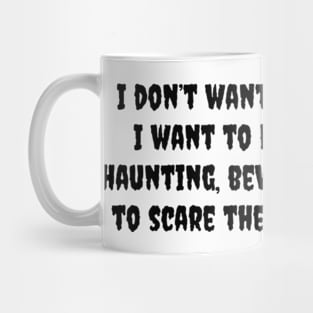 I don't want to look hot, I want to look alluring, haunting, bewitching I want to scare them a little bit Mug